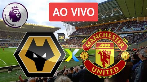 WOLVERHAMPTON X MANCHESTER UNITED AO VIVO CAMPINHO JOGO DE HOJE