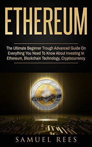 Ethereum The Ultimate Beginner Through Advanced Guide On Everything