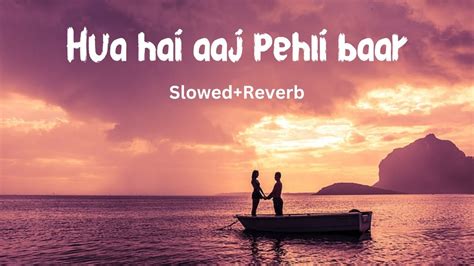 Hua Hai Aaj Pehli Baar Armaan Malik Slowed And Reverb Youtube