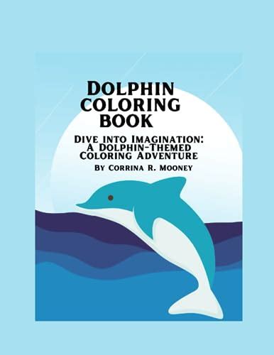 Dolphin Coloring Book Dive Into Imagination A Dolphin Themed Coloring Adventure By Corrina R