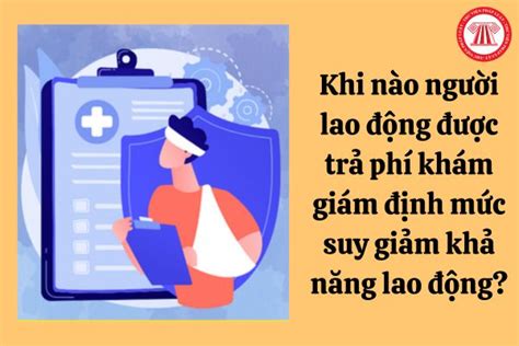 Khi nào người lao động được trả phí khám giám định mức suy giảm khả