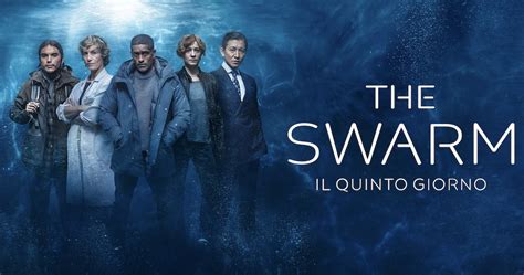 The Swarm Il Quinto Giorno Rai Ultima Puntata Trama Cast Dove