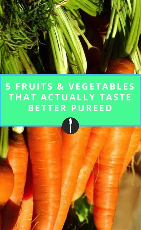 5 Fruits And Vegetables That Actually Taste Better Pureed Vegetables Fruits And Vegetables Puree