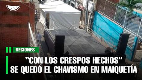 Con Los Crespos Hechos Se Qued El Chavismo En Maiquet A Youtube