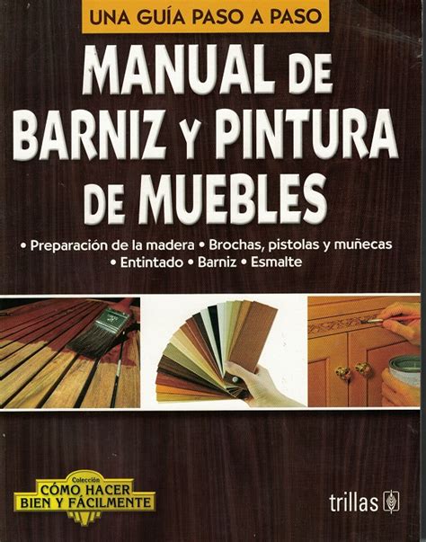 LIBROS TRILLAS MANUAL DE BARNIZ Y PINTURA DE MUEBLES