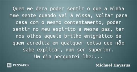 Quem Me Dera Poder Sentir O Que A Minha Michael Hayssus Pensador