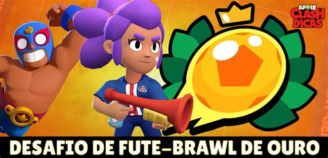 Desafio De Fute Brawl De Ouro Guia Completo Brawl Stars Dicas