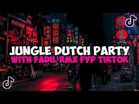 Dj Jungle Dutch Party With Fadil Rmx Jedag Jedug Mengkane Viral Tiktok