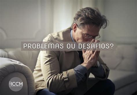 PROBLEMAS OU DESAFIOS ICCM Igreja CristÃ Corpo do Messias