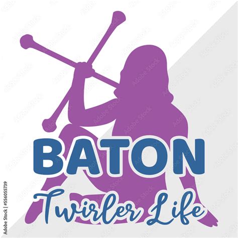 Baton Twirler Life Svg Cut File Twirlers Svg Baton Svg Baton Gymnast Svg Twirl Quotes Etc