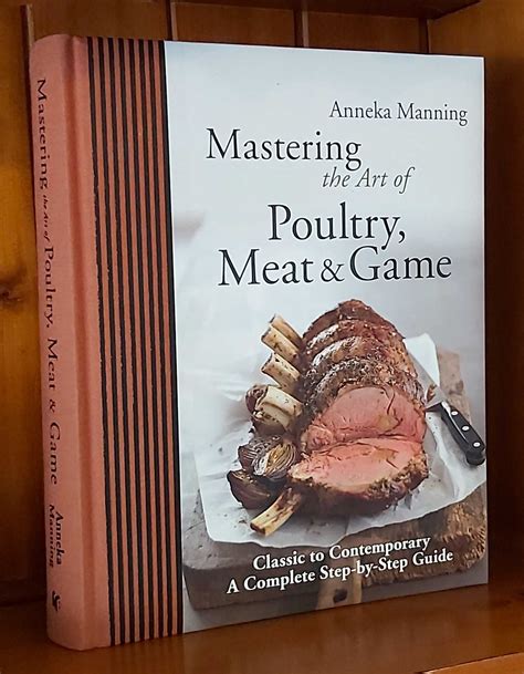 MASTERING THE ART OF POULTRY, MEAT & GAME Classic to Contemporary