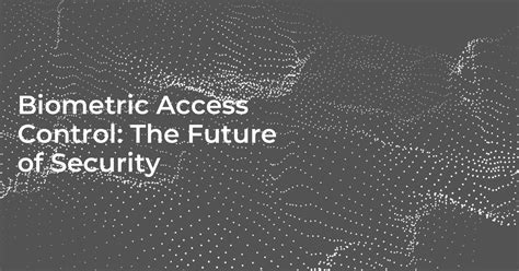 Biometric Access Control The Future Of Security