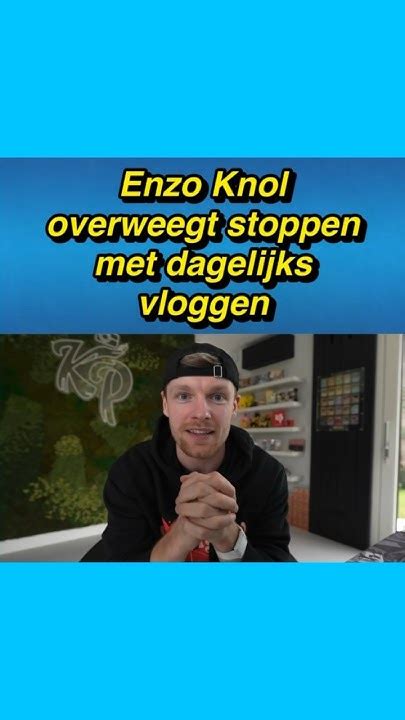 😯👶 Enzo Knol Overweegt Stoppen Met Dagelijks Vloggen Enzoknol