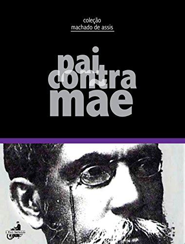 Pai Contra M E Contos De Machado De Assis Ebook Resumo Ler Online