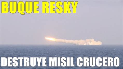 Noticias De Ultima Hora Buque Resky Russo Destruye Misil De Crucero En