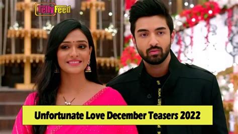 Unfortunate Love December Teasers 2022 - Tellyfeed