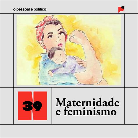 39 Maternidade E Feminismo Com Cila Santos E Mariana Amaral By O