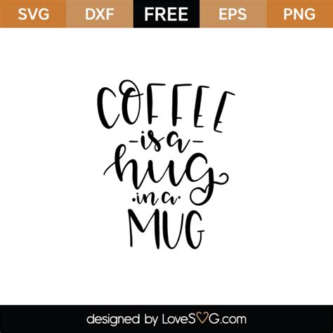 Coffee Is A Hug In A Mug SVG Cut File Lovesvg