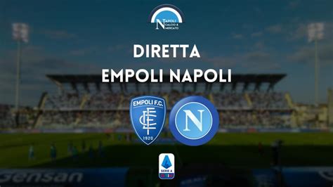 Diretta Empoli Napoli Serie A Live Testuale Tabellino E Cronaca