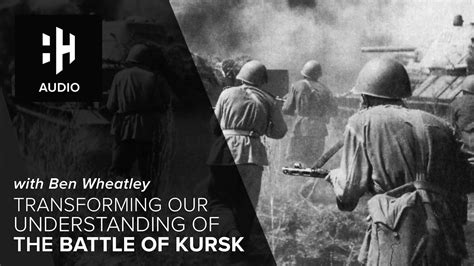 🎧 Transforming Our Understanding of The Battle of Kursk - History Hit