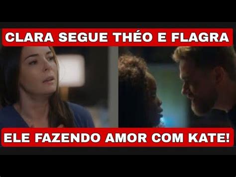 Clara Flagra Th O Fazendo Amor Kate E Toma Atitude Inesperada