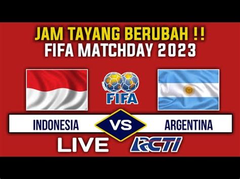 Jam Tayang Berubah Live Rcti Jadwal Timnas Indonesia Vs Argentina