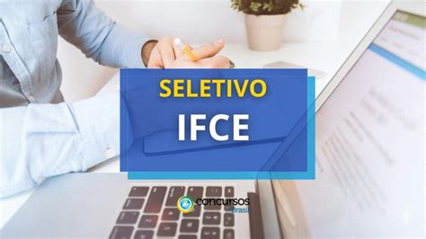 IFCE abre dois editais de processo seletivo ganhos até R 13 mil