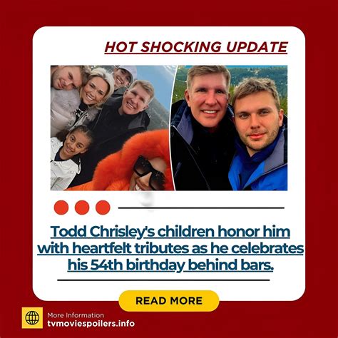 Todd - Hot Shocking Update!! Todd Chrisley’s children honor him with