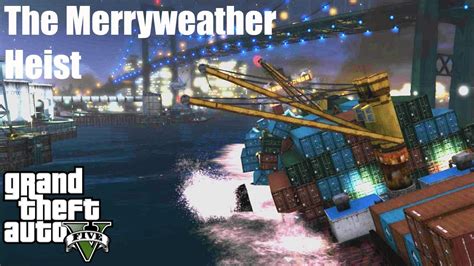 Grand Theft Auto V The Merryweather Heist Freighter Gta Gameplay