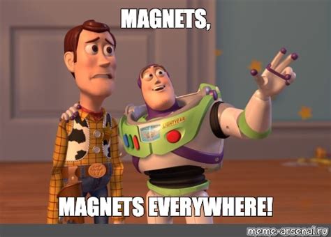 Meme: "MAGNETS, MAGNETS EVERYWHERE!" - All Templates - Meme-arsenal.com