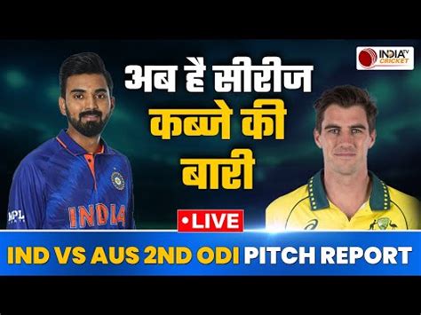 Live Ind Vs Aus Nd Odi Pitch Report Team India