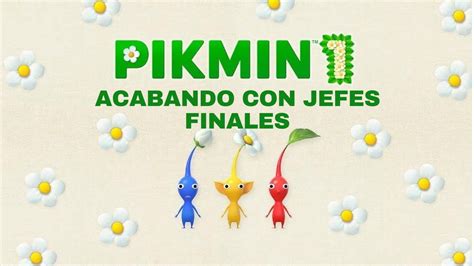 Haciendo Que Los JEFES Gritende Dolor PIKMIN 1 YouTube