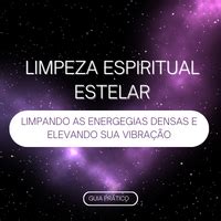 Limpeza Espiritual Limpando As Energias Negativas E Elevando A