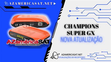 Atualização Champions Super GX V1 31 28 06 2022 Azamerica SAT