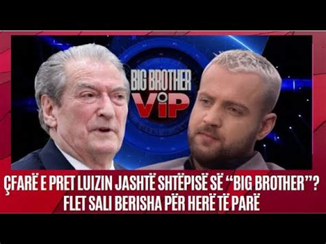 Far E Pret Luizin Jasht Sht Pis S Big Brother Flet Sali Berisha