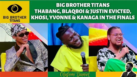 Big Brother Titans Thabang Blaqboi And Justin Evicted Khosi Yvonne