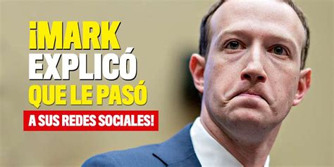 Mark Zuckerberg Explicó Lo Que Pasó Con Sus Redes Sociales