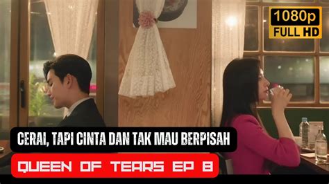 Cerai Tapi Cinta Dan Tak Mau Berpisah Queen Of Tears Ep Alur