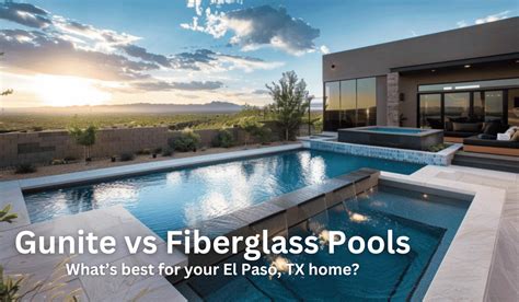 Gunite Pools Vs Fiberglass Pools A Comprehensive Comparison