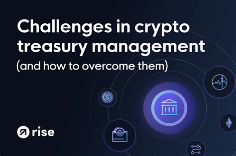 Rise 4 Big Challenges In Crypto Treasury Management And How To