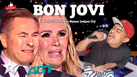 Golden Buzzer The Judges Cried Hysterically Hearing The Song Bon Jovi