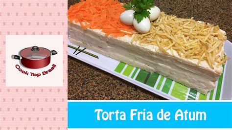 Torta Fria De Atum Fa A E Venda Cook Top Brasil Youtube