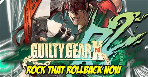 Guilty Gear Xrd Rev S Rollback Netcode Beta Test Is Now Live Here S