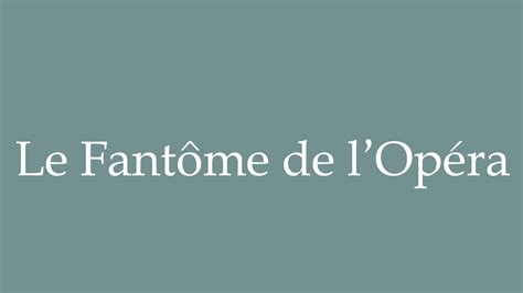 How To Pronounce Le Fant Me De L Op Ra The Phantom Of The Opera