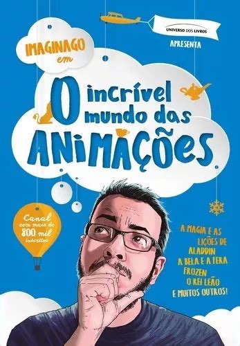 Incrivel Mundo Das Animacoes O De Imaginago Editora Universo Dos