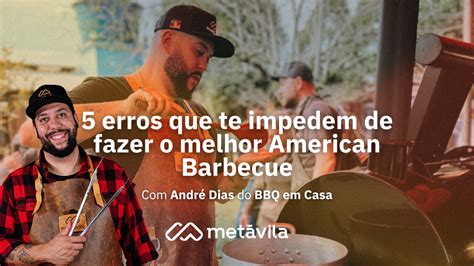 5 Erros Que Te Impedem De Fazer O Melhor American Barbecue