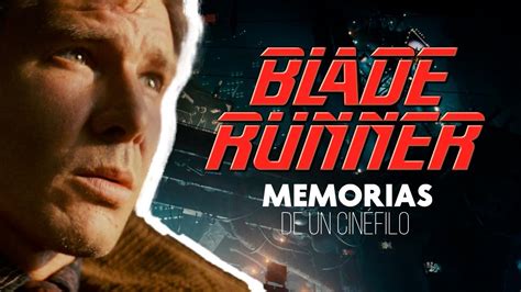 MEMORIAS DE UN CINEFILO BLADE RUNNER YouTube