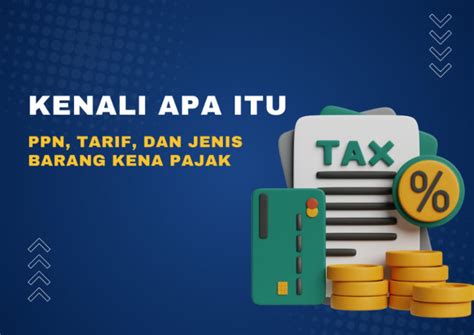 Kenali Apa Itu PPN Tarif Dan Jenis Barang Kena Pajak