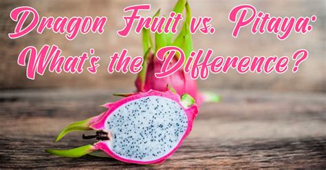 Dragon Fruit vs Pitaya: What's The Difference?