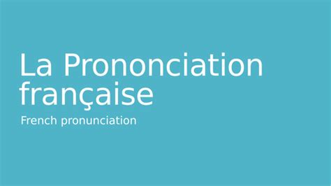 French Pronunciation Explained Ppt Teaching Resources